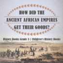 How Did The Ancient African Empires Get Their Goods? History Books Grade 3 | Children's History Books - eBook