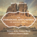 The Kingdoms and Empires of Ancient Africa - History of the Ancient World | Children's History Books - eBook