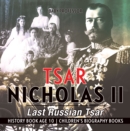 Tsar Nicholas II : Last Russian Tsar - History Book Age 10 | Children's Biography Books - eBook