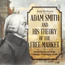 Adam Smith and His Theory of the Free Market - Social Studies for Kids | Children's Philosophy Books - eBook