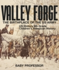 Valley Forge : The Birthplace of the US Army - US History 9th Grade | Children's American History - eBook