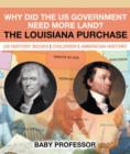 Why Did the US Government Need More Land? The Louisiana Purchase - US History Books | Children's American History - eBook