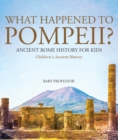 What Happened to Pompeii? Ancient Rome History for Kids | Children's Ancient History - eBook