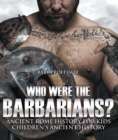 Who Were the Barbarians? Ancient Rome History for Kids | Children's Ancient History - eBook