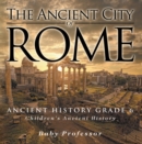 The Ancient City of Rome - Ancient History Grade 6 | Children's Ancient History - eBook