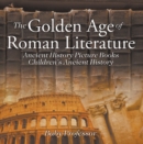 The Golden Age of Roman Literature - Ancient History Picture Books | Children's Ancient History - eBook