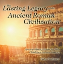 The Lasting Legacy of the Ancient Roman Civilization - Ancient History Books for Kids | Children's Ancient History - eBook