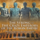 The Strong and The Crazy Emperors of the Roman Empire - Ancient History Books for Kids | Children's Ancient History - eBook
