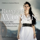 Roman Women : Second to Men but Equally Important - Ancient History for Kids | Children's Ancient History - eBook