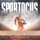 Spartacus: The Roman Liberator of Slaves - Ancient History for Kids | Children's Ancient History - eBook
