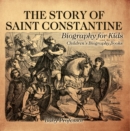 The Story of Saint Constantine - Biography for Kids | Children's Biography Books - eBook