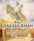 Was Genghis Khan Really Mean? Biography of Famous People | Children's Biography Books - eBook