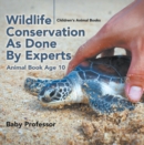Wildlife Conservation As Done By Experts - Animal Book Age 10 | Children's Animal Books - eBook