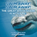 Swim Away! Swim Away! The Great White Shark Is After Me! Animal Book 4-6 | Children's Animal Books - eBook