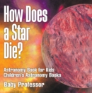 How Does a Star Die? Astronomy Book for Kids | Children's Astronomy Books - eBook