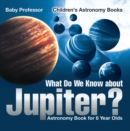 What Do We Know about Jupiter? Astronomy Book for 6 Year Old | Children's Astronomy Books - eBook