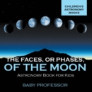 The Faces, or Phases, of the Moon - Astronomy Book for Kids | Children's Astronomy Books - eBook
