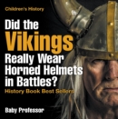 Did the Vikings Really Wear Horned Helmets in Battles? History Book Best Sellers | Children's History - eBook