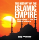 The History of the Islamic Empire - History Book 11 Year Olds | Children's History - eBook