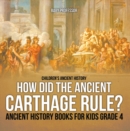 How Did the Ancient Carthage Rule? Ancient History Books for Kids Grade 4 | Children's Ancient History - eBook