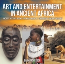 Art and Entertainment in Ancient Africa - Ancient History Books for Kids Grade 4 | Children's Ancient History - eBook
