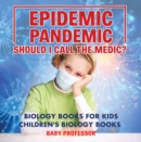 Epidemic, Pandemic, Should I Call the Medic? Biology Books for Kids | Children's Biology Books - eBook