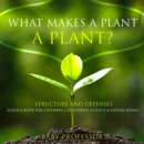 What Makes a Plant a Plant? Structure and Defenses Science Book for Children | Children's Science & Nature Books - eBook