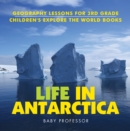 Life In Antarctica - Geography Lessons for 3rd Grade | Children's Explore the World Books - eBook