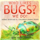 Who Likes Bugs? We Do! Animal Book Age 8 | Children's Animal Books - eBook