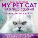 My Pet Cat Has Wild Cousins: All About Cats - Animal Book for 2nd Grade | Children's Animal Books - eBook