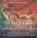 The Demi-Gods of Greek Mythology - Mythology 4th Grade | Children's Greek & Roman Books - eBook
