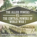 The Allied Powers vs. The Central Powers of World War I: History 6th Grade | Children's Military Books - eBook
