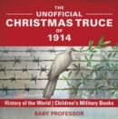 The Unofficial Christmas Truce of 1914 - History of the World | Children's Military Books - eBook