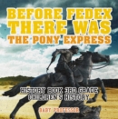 Before FedEx, There Was the Pony Express - History Book 3rd Grade | Children's History - eBook