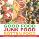 Good Food, Junk Food, Rotten Food - Science Book for Kids 5-7 | Children's Science Education Books - eBook