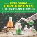 Exploding Experiments for Exceptional Learners - Science Book for Kids 9-12 | Children's Science Education Books - eBook
