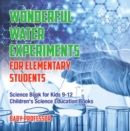 Wonderful Water Experiments for Elementary Students - Science Book for Kids 9-12 | Children's Science Education Books - eBook