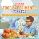 Funny Food Experiments for Kids - Science 4th Grade | Children's Science Education Books - eBook