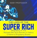 The Lives of the Super Rich: Biography of The Richest Men and Women in History - | Children's Biography Books - eBook