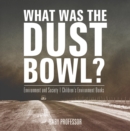 What Was The Dust Bowl? Environment and Society | Children's Environment Books - eBook