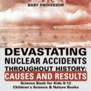 Devastating Nuclear Accidents throughout History: Causes and Results - Science Book for Kids 9-12 | Children's Science & Nature Books - eBook