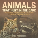 Animals That Hunt In The Dark - Nocturnal Animal Book 1st Grade | Children's Animal Books - eBook