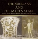 The Minoans and the Mycenaeans - Greece Ancient History 5th Grade | Children's Ancient History - eBook