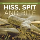 Hiss, Spit and Bite - Deadly Snakes | Snakes for Kids | Children's Reptile & Amphibian Books - eBook