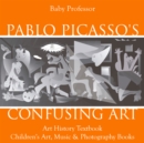Pablo Picasso's Confusing Art - Art History Textbook | Children's Art, Music & Photography Books - eBook