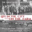 Life in the City and on the Farm - The Great Depression Edition - History 4th Grade | Children's History - eBook