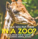 Should You Put Them In A Zoo? Animal Book for 8 Year Olds | Children's Animal Books - eBook