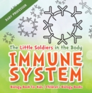 The Little Soldiers in the Body - Immune System - Biology Book for Kids | Children's Biology Books - eBook