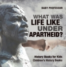 What Was Life Like Under Apartheid? History Books for Kids | Children's History Books - eBook