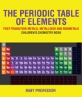 The Periodic Table of Elements - Post-Transition Metals, Metalloids and Nonmetals | Children's Chemistry Book - eBook